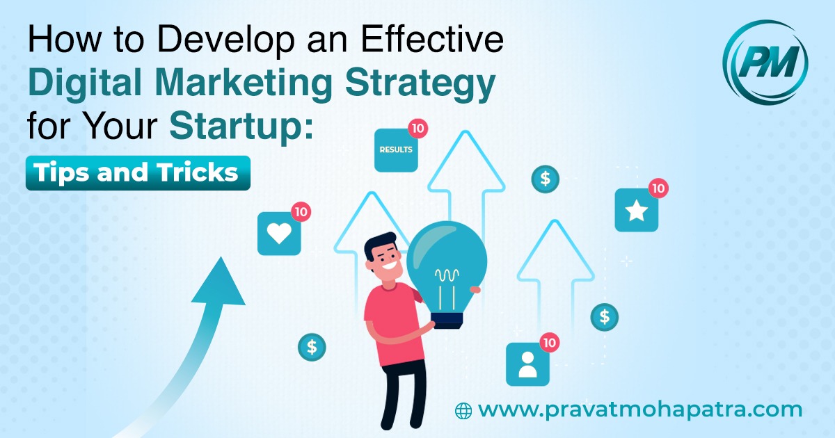 How to Develop an Effective Digital Marketing Strategy for Your Startup: Tips and Tricks